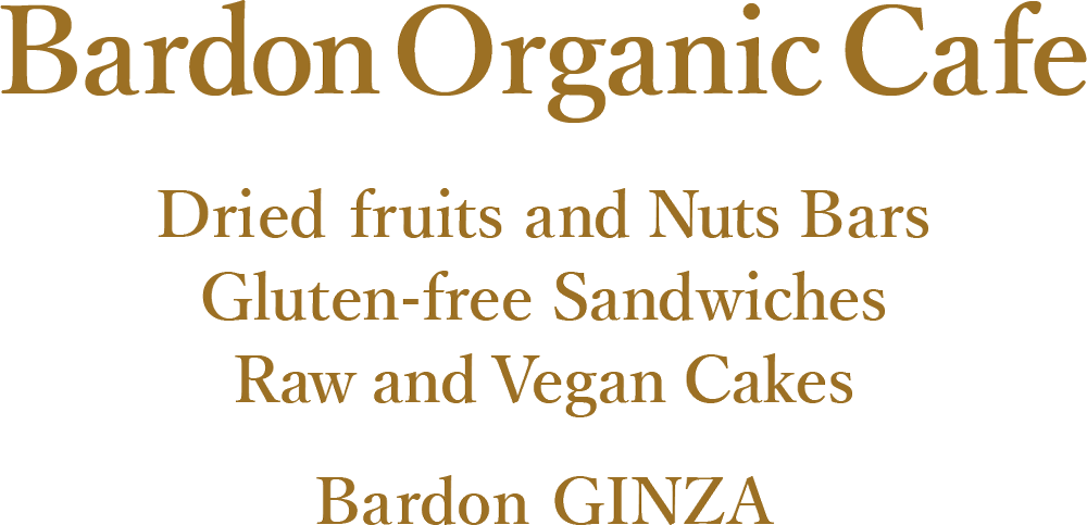 Bardon Organic Cafe
Dried fruits and Nuts Bars Gluten-free Sandwiches
Raw and Vegan Cakes
Bardon GINZA